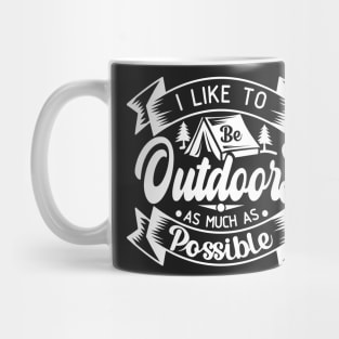 I Like to Be Outdoors as Much as Possible | Outdoor Camping Enthusiast | Outdoorsy Mug